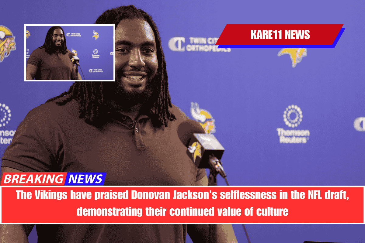 The Vikings have praised Donovan Jackson's selflessness in the NFL draft, demonstrating their continued value of culture