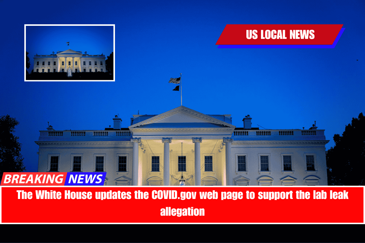The White House updates the COVID.gov web page to support the lab leak allegation