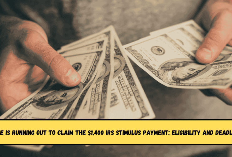 Time is running out to claim the $1,400 IRS stimulus payment Eligibility and deadline