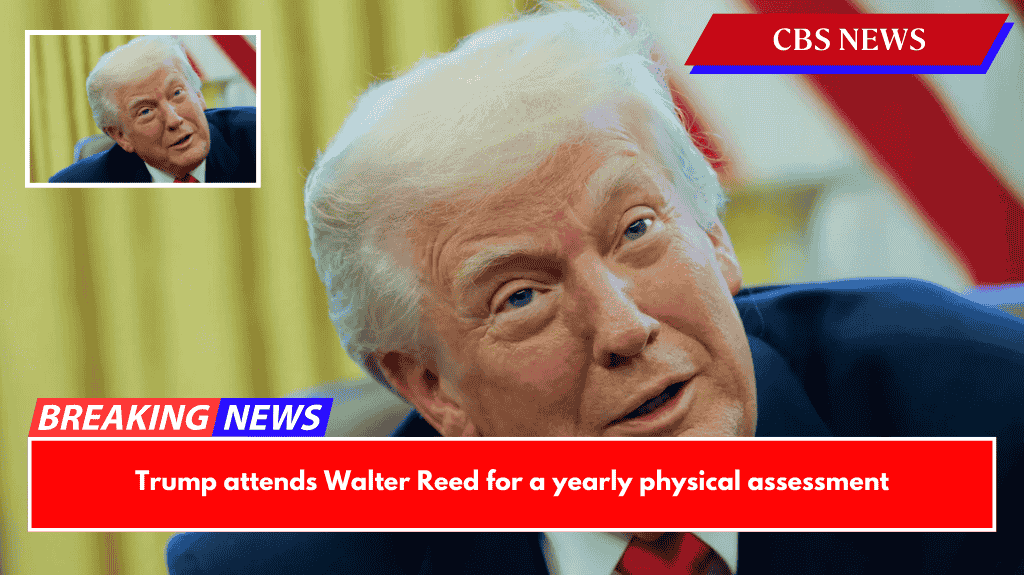 Trump attends Walter Reed for a yearly physical assessment