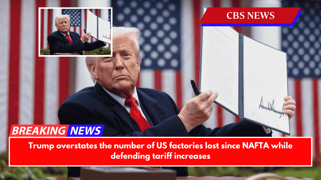 Trump overstates the number of US factories lost since NAFTA while defending tariff increases