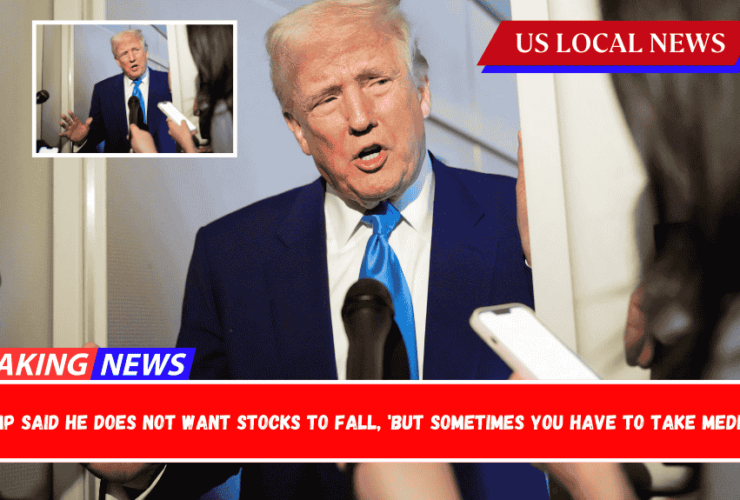 Trump said he does not want stocks to fall, 'but sometimes you have to take medicine'