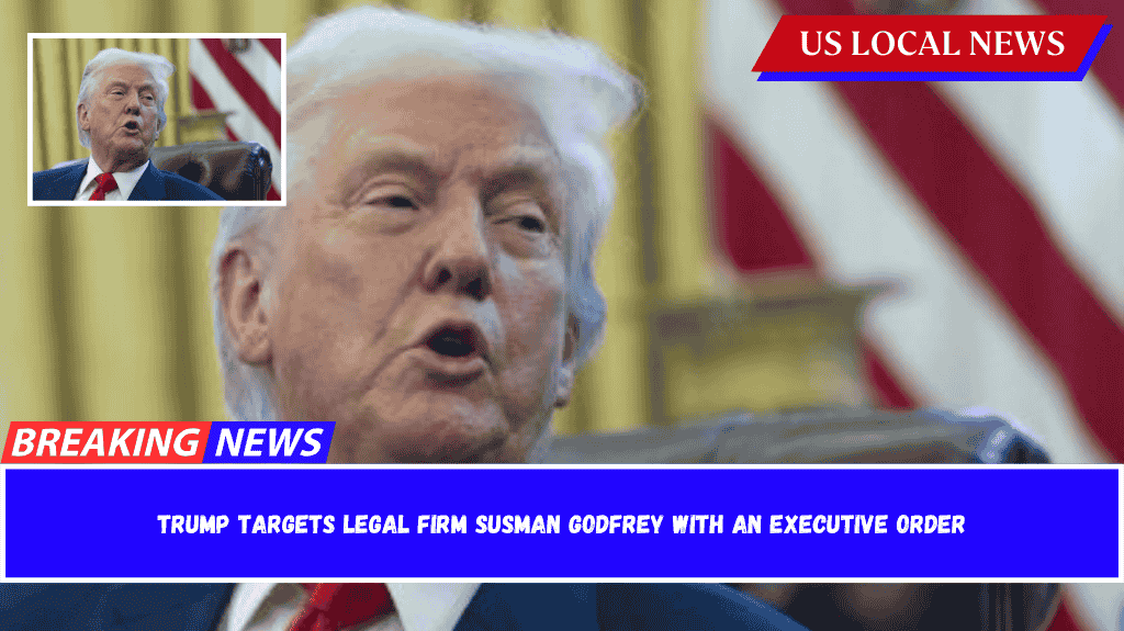 Trump targets legal firm Susman Godfrey with an executive order