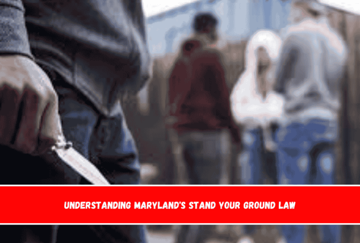 Understanding Maryland's Stand Your Ground Law