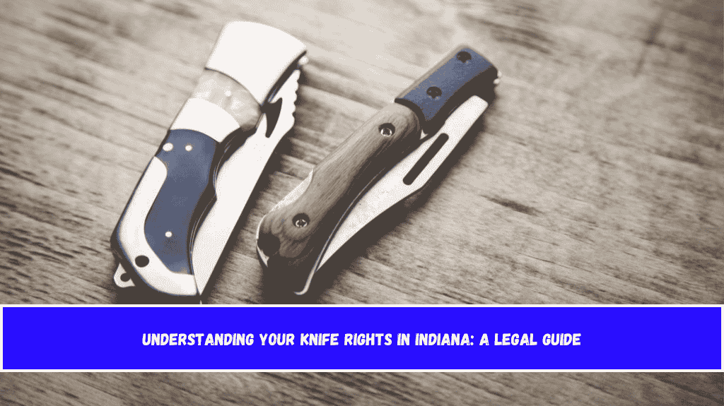 Understanding Your Knife Rights in Indiana A Legal Guide
