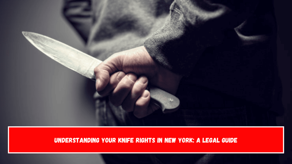 Understanding Your Knife Rights in New York A Legal Guide