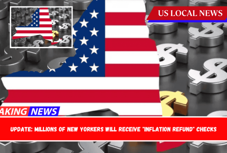 Update Millions of New Yorkers Will Receive Inflation Refund Checks