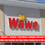 WAWA RUSH, America's 'greatest' convenience company with over 1,100 outlets, launches new location just days before closing two in the state