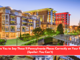 We Dare You to Say These 11 Pennsylvania Places Correctly on Your First Try (Spoiler You Can’t)