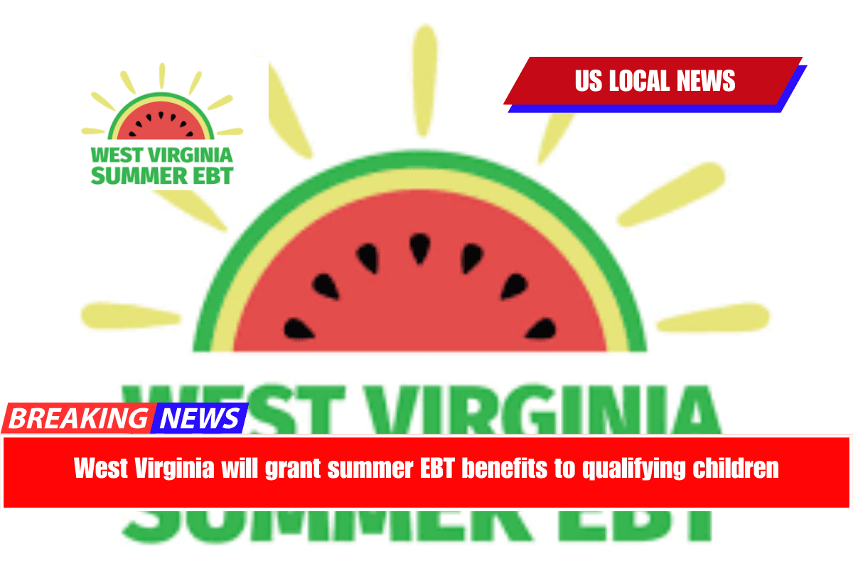 West Virginia will grant summer EBT benefits to qualifying children
