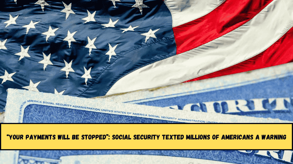“Your Payments Will Be Stopped” Social Security Texted Millions of Americans a Warning