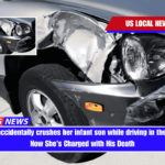 A mother accidentally crushes her infant son while driving in the driveway. Now She's Charged with His Death