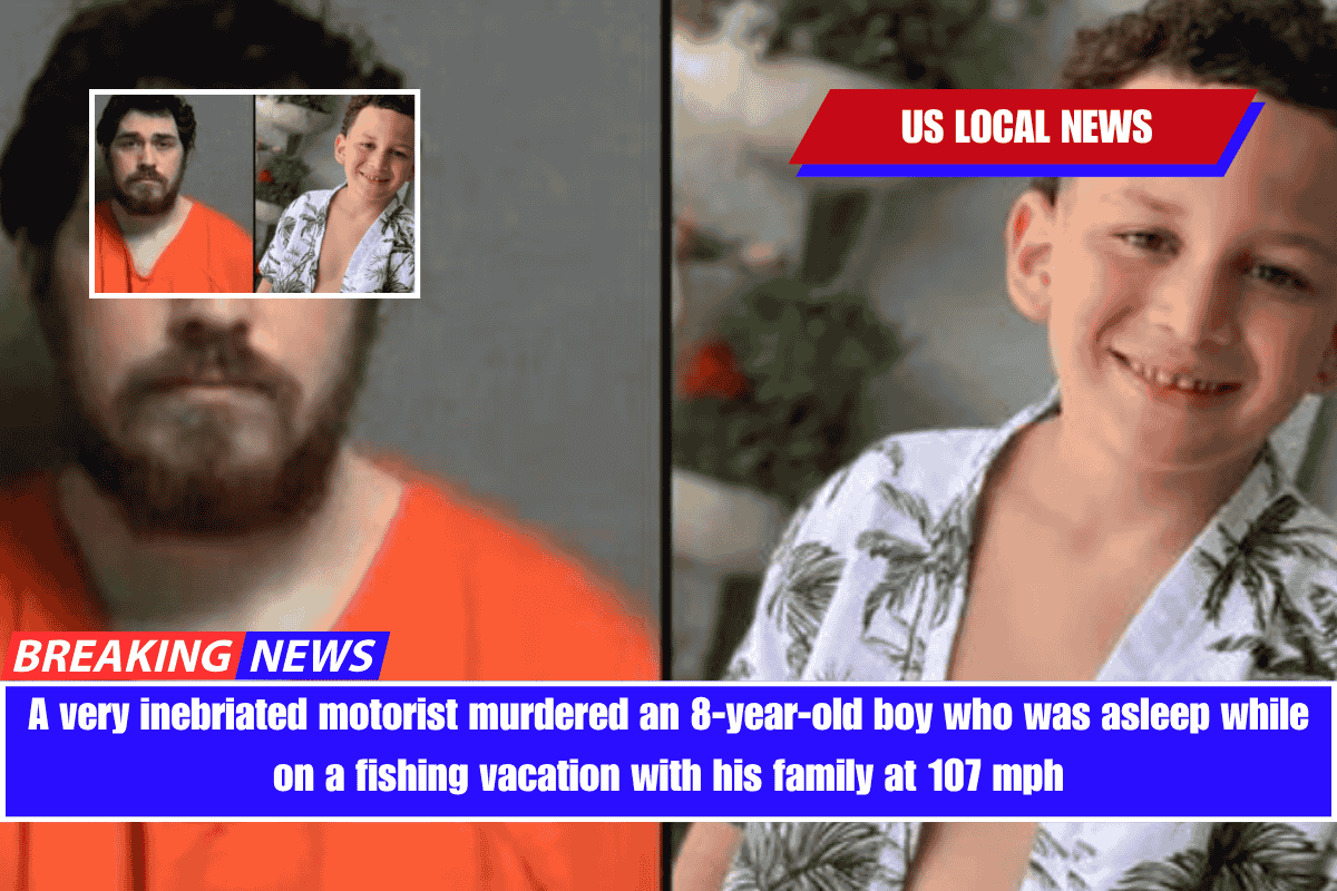 A very inebriated motorist murdered an 8-year-old boy who was asleep while on a fishing vacation with his family at 107 mph