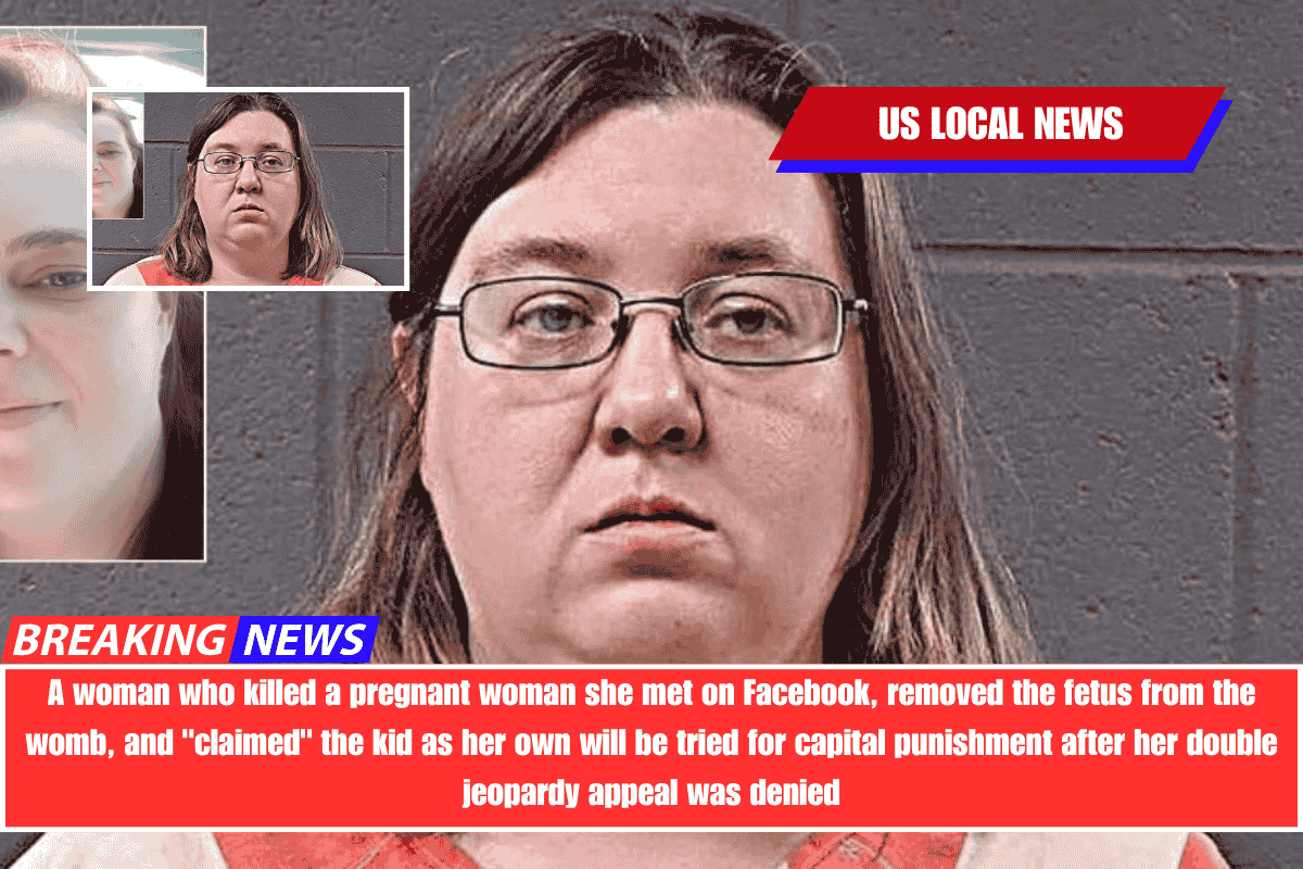 A woman who killed a pregnant woman she met on Facebook, removed the fetus from the womb, and claimed the kid as her own will be tried for capital punishment after her double jeopardy appeal was denied