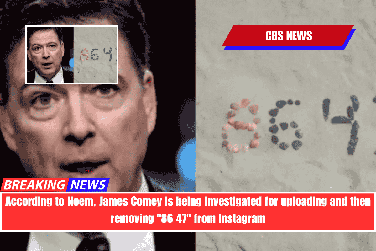According to Noem, James Comey is being investigated for uploading and then removing 86 47 from Instagram