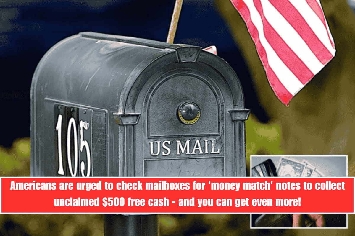 Americans are urged to check mailboxes for 'money match' notes to collect unclaimed $500 free cash - and you can get even more!