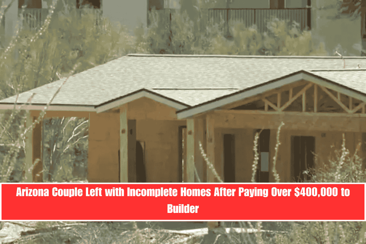 Arizona Couple Left with Incomplete Homes After Paying Over $400,000 to Builder
