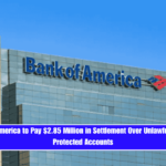 Bank of America to Pay $2.85 Million in Settlement Over Unlawful Fees on Protected Accounts