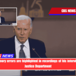 Biden's memory errors are highlighted in recordings of his interview with the Justice Department