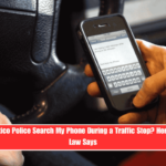 Can New Mexico Police Search My Phone During a Traffic Stop Here's What the Law Says