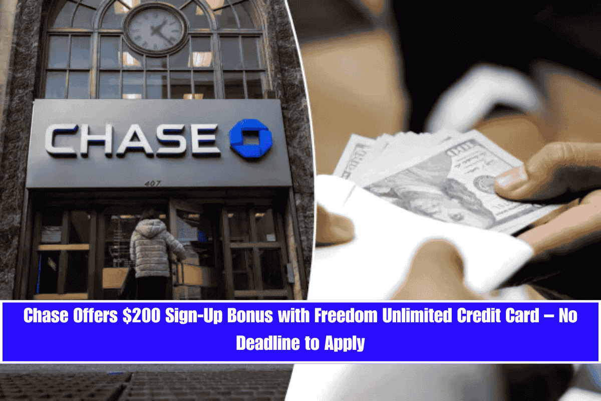 Chase Offers $200 Sign-Up Bonus with Freedom Unlimited Credit Card – No Deadline to Apply