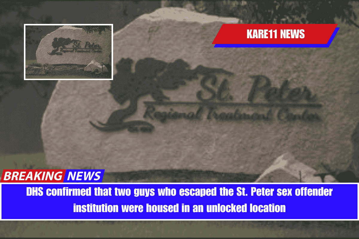 DHS confirmed that two guys who escaped the St. Peter sex offender institution were housed in an unlocked location