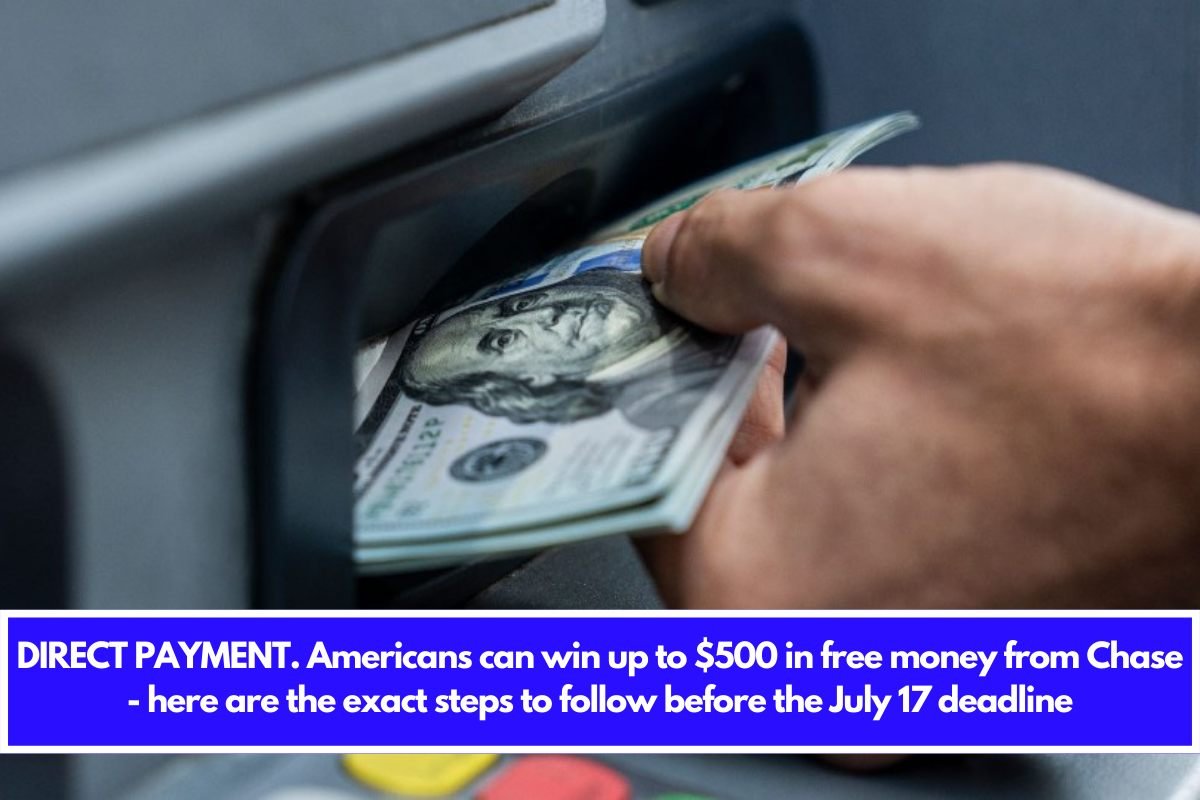 DIRECT PAYMENT. Americans can win up to $500 in free money from Chase - here are the exact steps to follow before the July 17 deadlineDIRECT PAYMENT. Americans can win up to $500 in free money from Chase - here are the exact steps to follow before the July 17 deadline