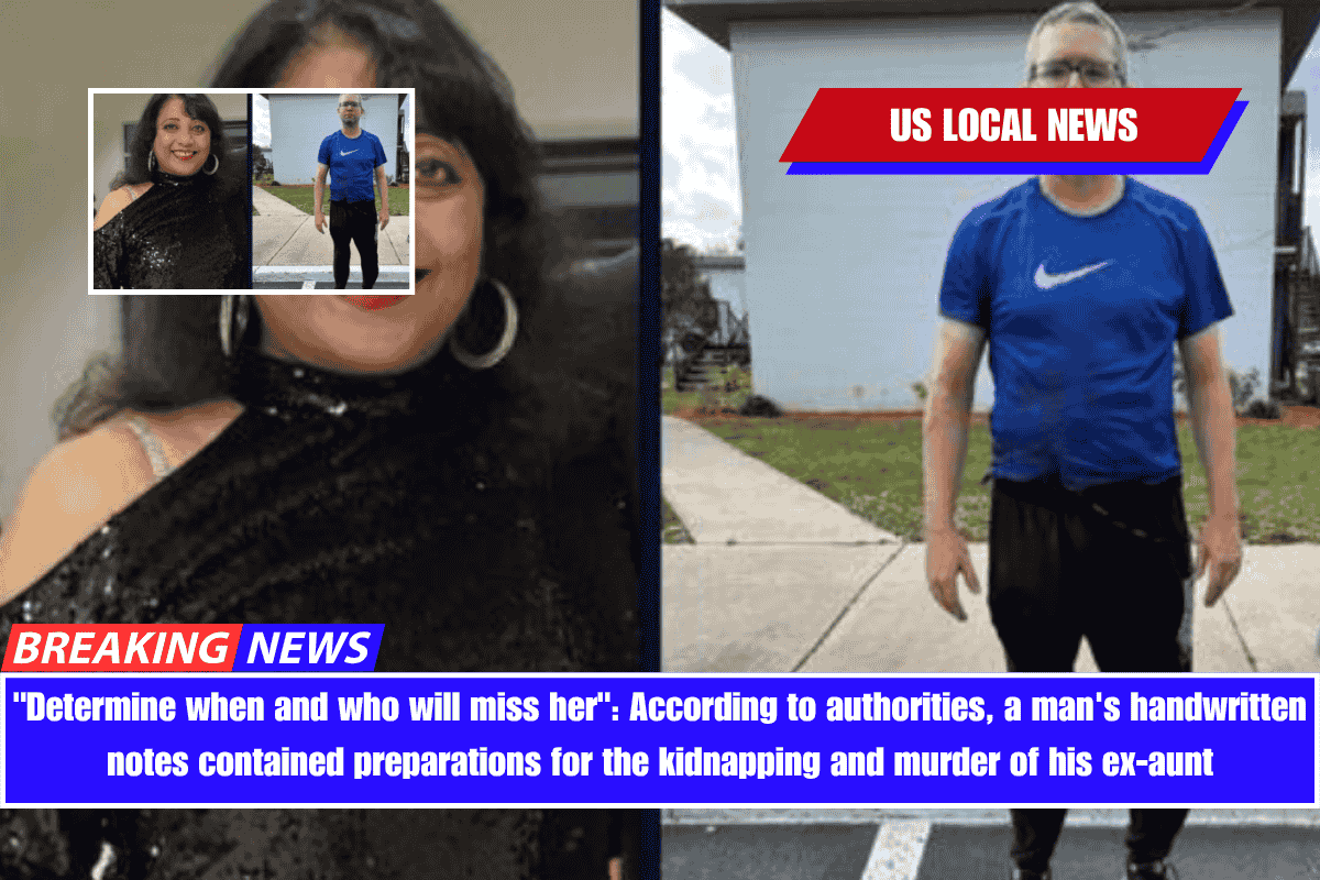 Determine when and who will miss her According to authorities, a man's handwritten notes contained preparations for the kidnapping and murder of his ex-aunt