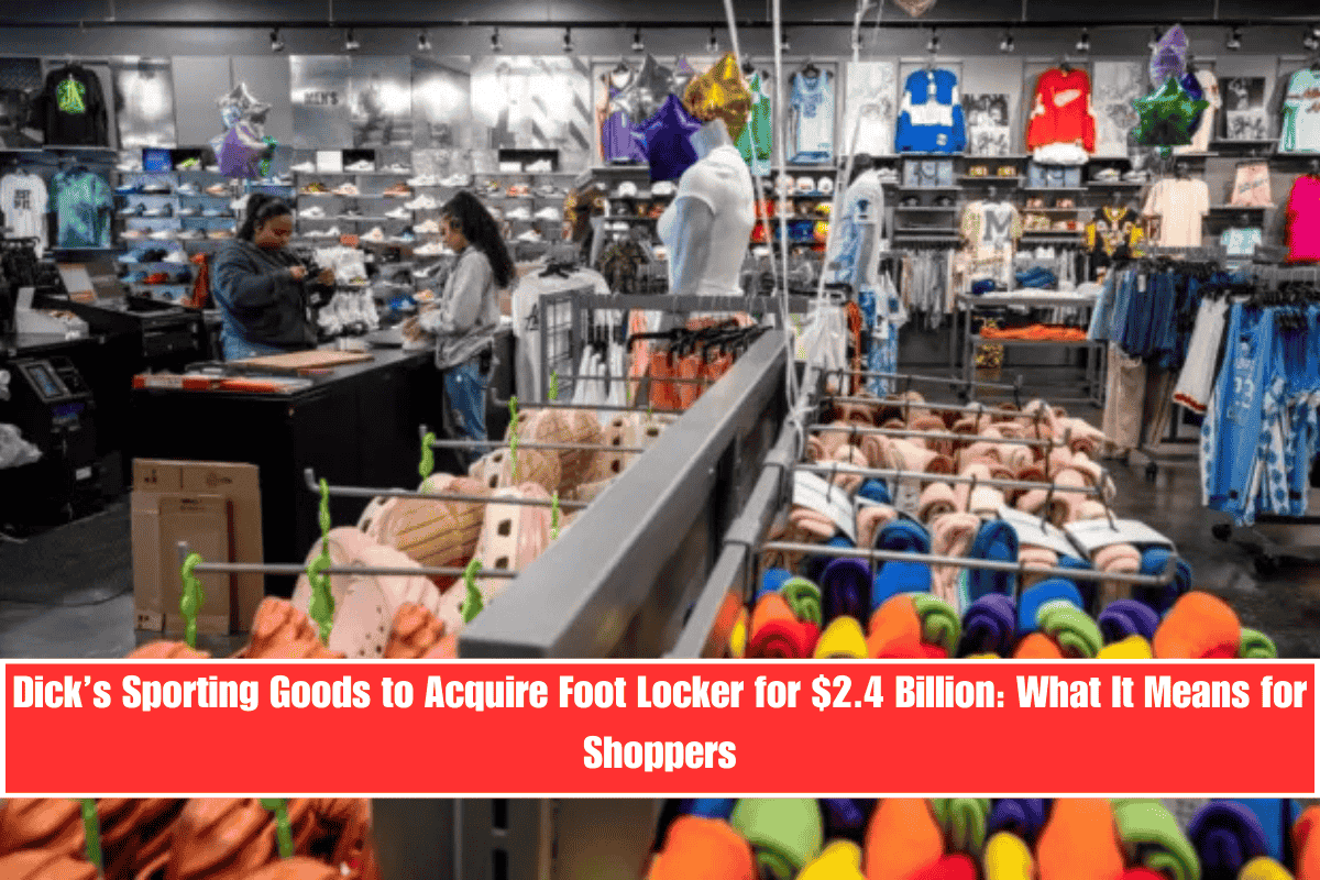 Dick’s Sporting Goods to Acquire Foot Locker for $2.4 Billion What It Means for Shoppers