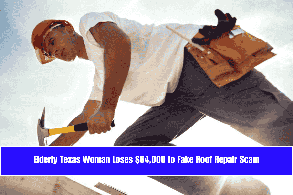 Elderly Texas Woman Loses $64,000 to Fake Roof Repair Scam