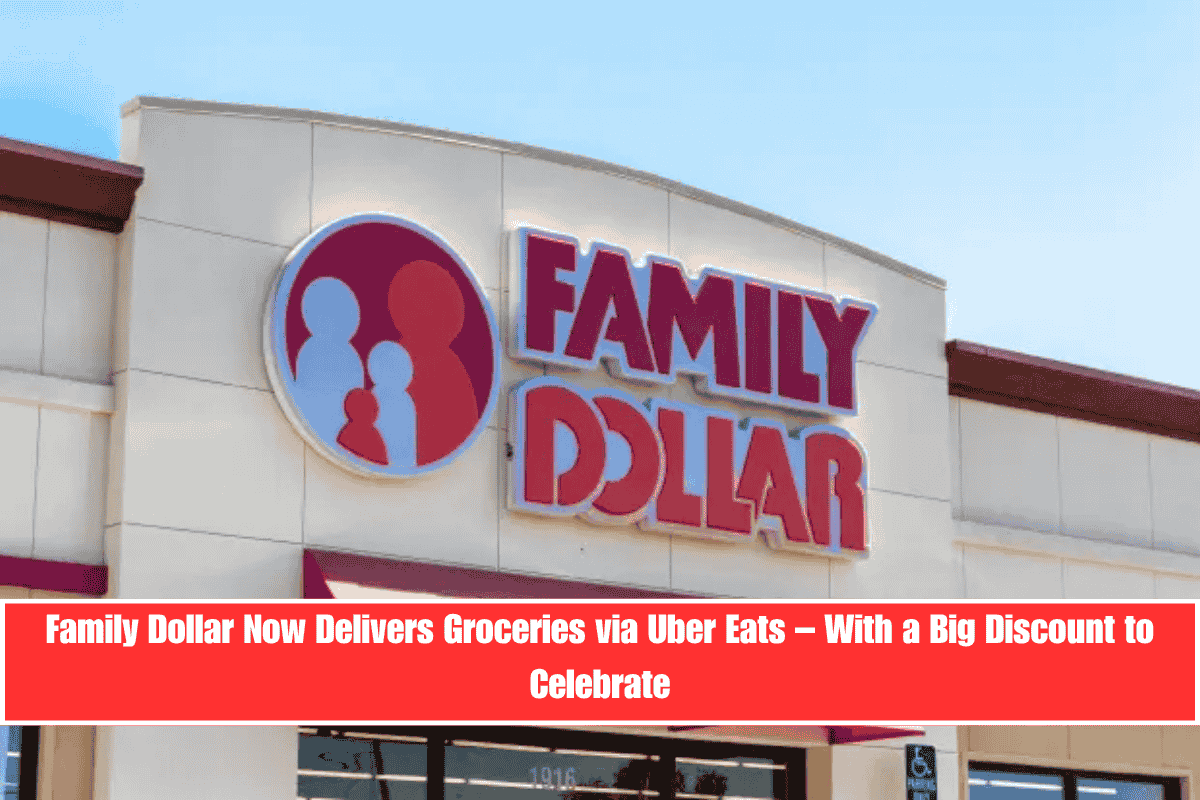 Family Dollar Now Delivers Groceries via Uber Eats – With a Big Discount to Celebrate