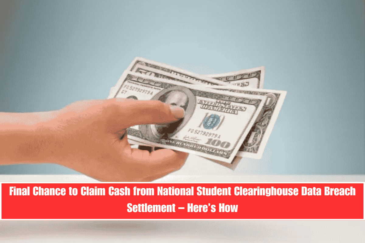 Final Chance to Claim Cash from National Student Clearinghouse Data Breach Settlement – Here’s How