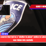 Following a search that led to a shelter in place notice in Lakeville, a man was taken into custody
