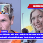 Husband drove 100 miles with wife's body in the back seat after beating her to death with a baseball bat amid 'tough divorce,' cops said