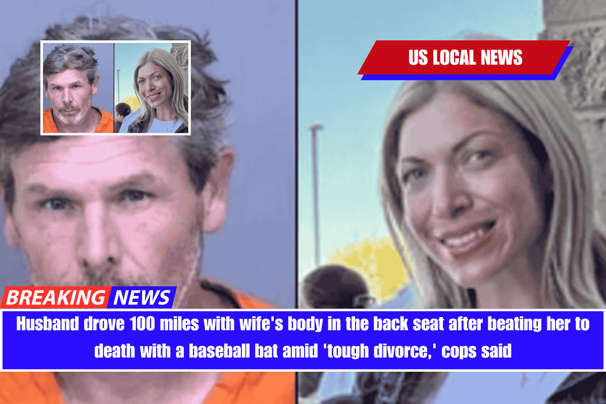 Husband drove 100 miles with wife's body in the back seat after beating her to death with a baseball bat amid 'tough divorce,' cops said