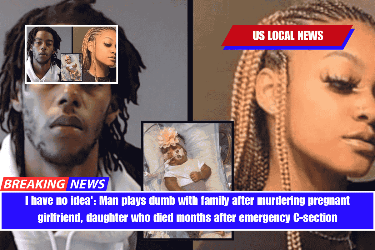 I have no idea' Man plays dumb with family after murdering pregnant girlfriend, daughter who died months after emergency C-section