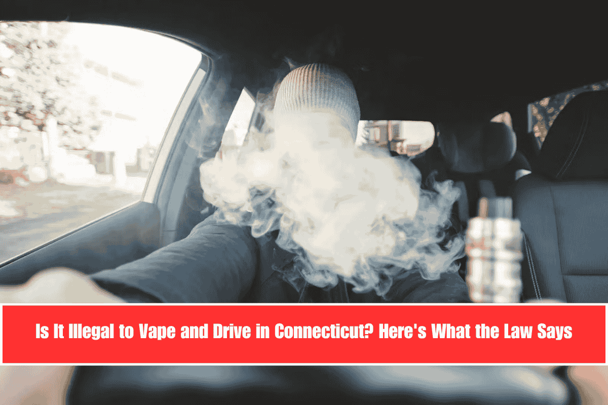 Is It Illegal to Vape and Drive in Connecticut Here's What the Law Says