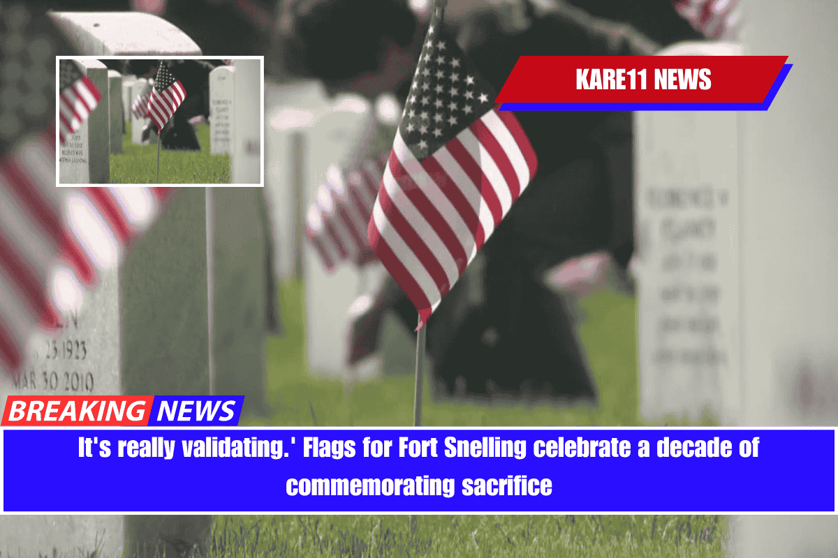 It's really validating.' Flags for Fort Snelling celebrate a decade of commemorating sacrifice