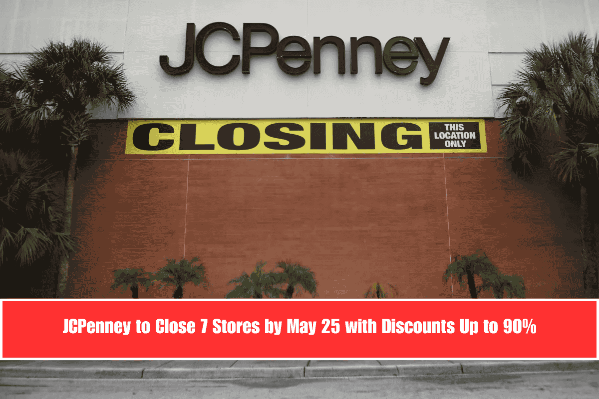 JCPenney to Close 7 Stores by May 25 with Discounts Up to 90%