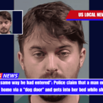 Left … the same way he had entered Police claim that a man enters his ex-girlfriend's home via a dog door and gets into her bed while she is asleep