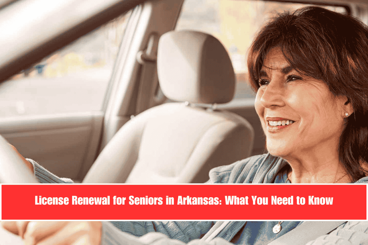 License Renewal for Seniors in Arkansas What You Need to Know