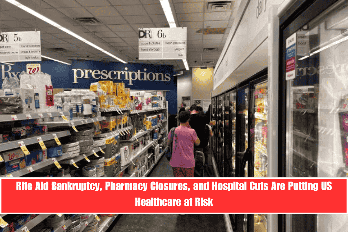 Rite Aid Bankruptcy, Pharmacy Closures, and Hospital Cuts Are Putting US Healthcare at Risk