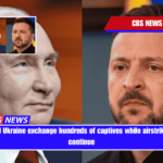 Russia and Ukraine exchange hundreds of captives while airstrikes on Kyiv continue