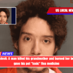 She was the devil A man killed his grandmother and burned her body after she gave his pet toxic flea medicine