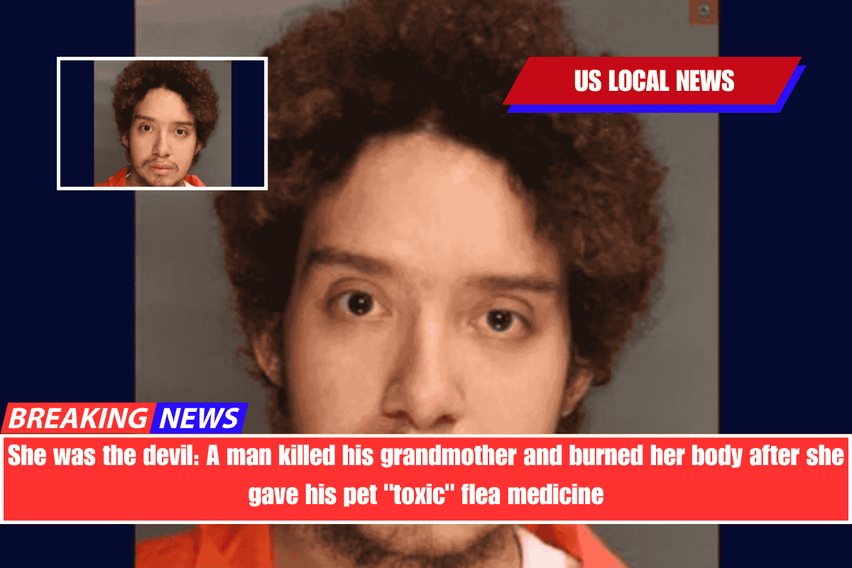 She was the devil A man killed his grandmother and burned her body after she gave his pet toxic flea medicine