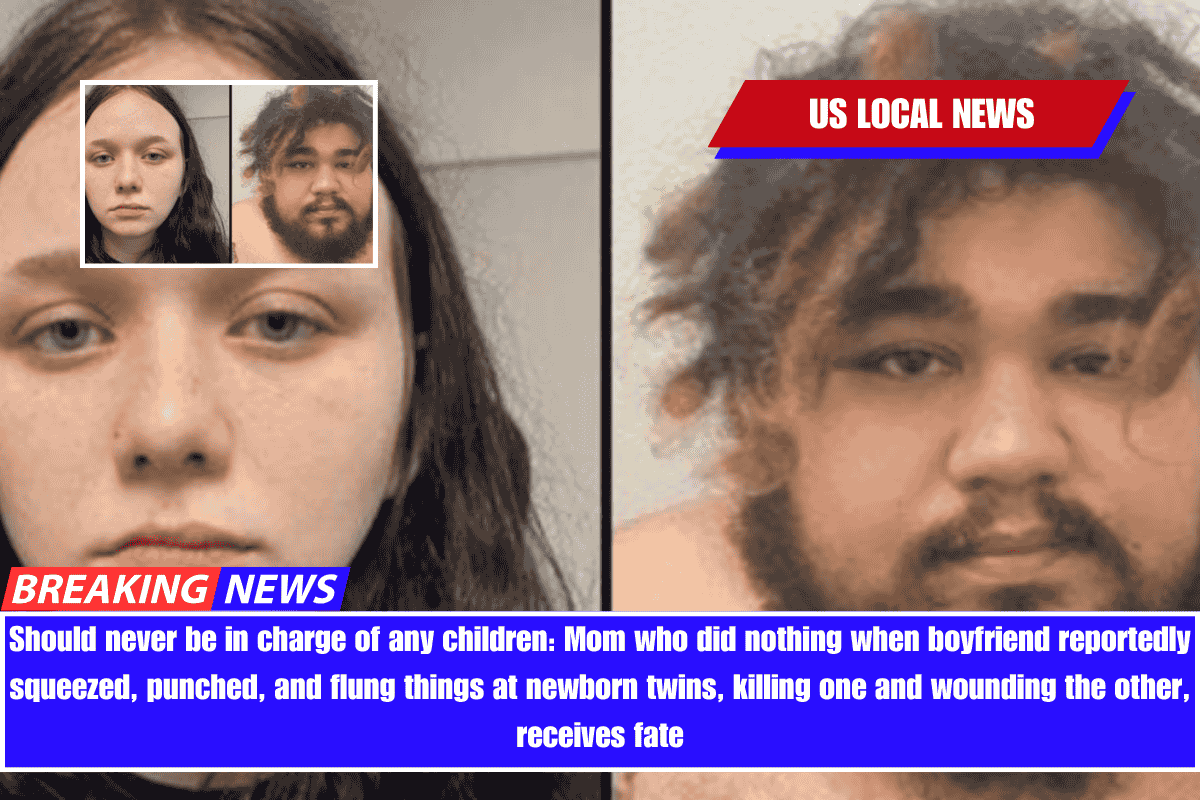 Should never be in charge of any children Mom who did nothing when boyfriend reportedly squeezed, punched, and flung things at newborn twins, killing one and wounding the other, receives fate