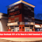 TGI Fridays Overhauls 85% of Its Menu in a Bold Comeback Attempt