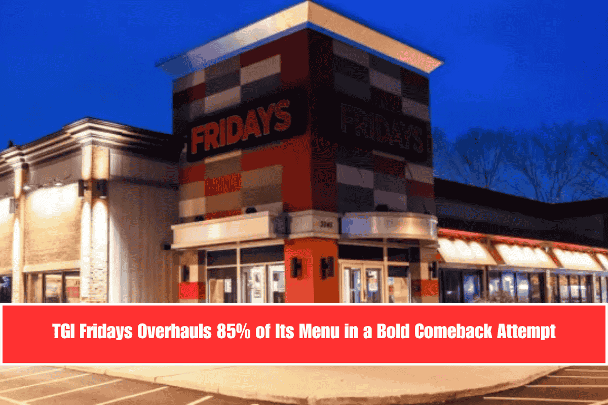 TGI Fridays Overhauls 85% of Its Menu in a Bold Comeback Attempt