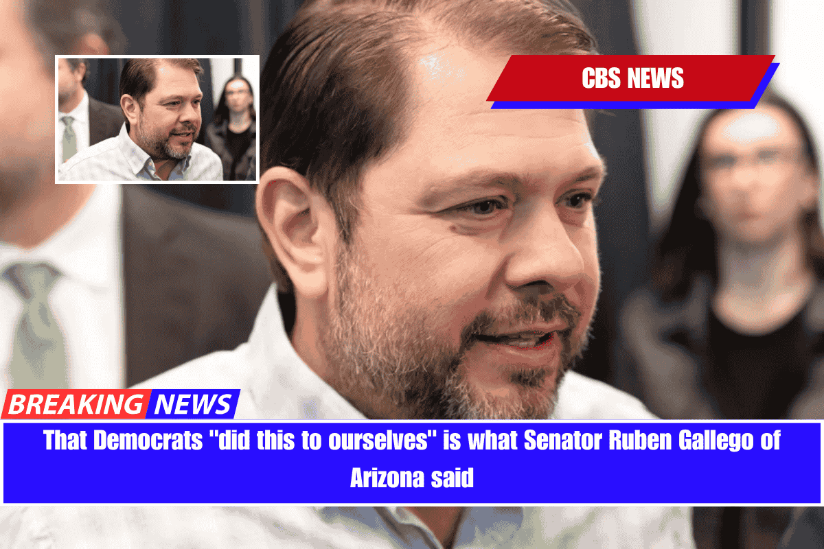 That Democrats did this to ourselves is what Senator Ruben Gallego of Arizona said
