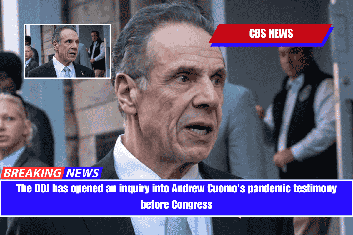 The DOJ has opened an inquiry into Andrew Cuomo's pandemic testimony before Congress
